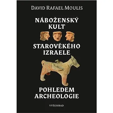 Náboženský kult starověkého Izraele pohledem archeologie  (978-80-7601-657-6)