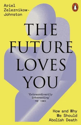 The Future Loves You - Dr Ariel Zeleznikow-Johnston