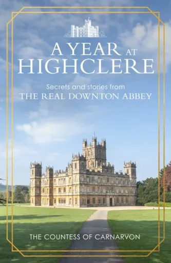 A Year At Highclere - The Countess of Carnarvon