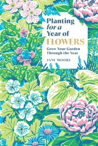 Planting for a Year of Flowers - Jane Moore
