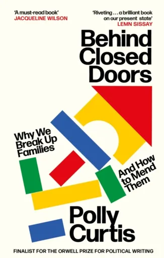 Behind Closed Doors: SHORTLISTED FOR THE ORWELL PRIZE FOR POLITICAL WRITING - Polly Curtis