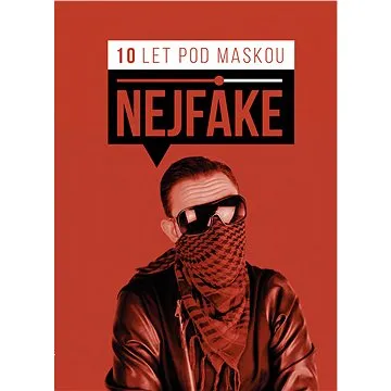 Nejfake - 10 let pod maskou (978-80-264-2227-3)