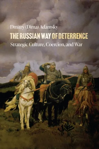 The Russian Way of Deterrence - Dmitry  Adamsky
