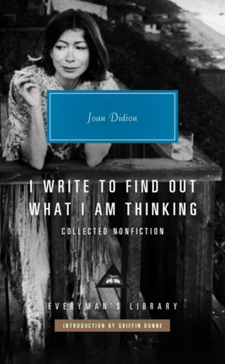 I Write to Find Out What I am Thinking - Joan Didion