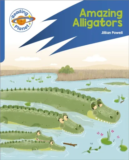 Reading Planet: Rocket Phonics â€“ Target Practice - Amazing Alligators - Blue - Jillian Powell