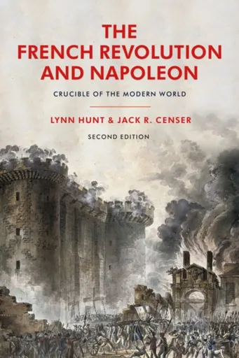 The French Revolution and Napoleon - Jack R.  Censer, Professor Emeritus Lynn  Hunt