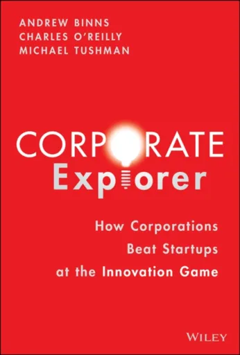 Corporate Explorer - Andrew  Binns, Michael  Tushman, Charles A.  O'Reilly
