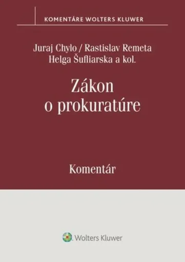 Zákon o prokuratúre Komentár - Juraj Chylo, Rastislav Remeta, Helga Šufliarska, Ivana Klorusová, Marek Mezei