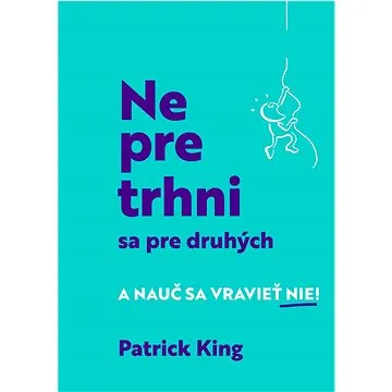 Nepretrhni sa pre druhých: A nauč sa vravieť NIE! (978-80-8090-542-2)