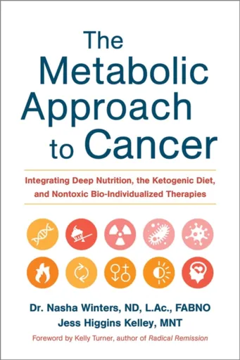 The Metabolic Approach to Cancer - Dr. Nasha, ND, FABNO, L.Ac, Dipl.OM Winters, Jess Higgins Kelley