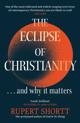 The Eclipse of Christianity - Rupert Shortt