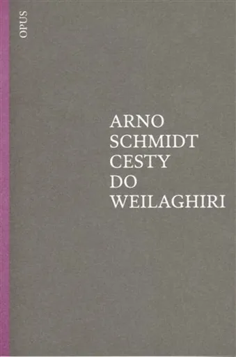 Cesty do Weilaghiri - Arno Schmidt