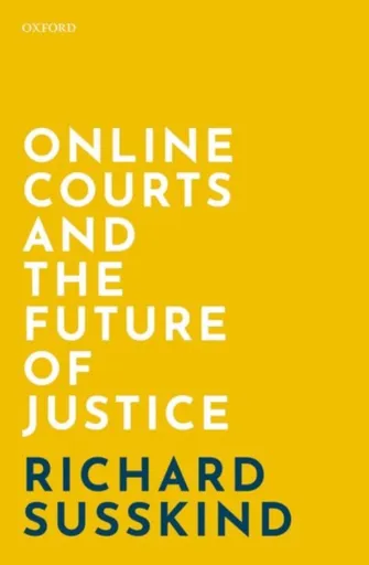 Online Courts and the Future of Justice - Richard  Susskind
