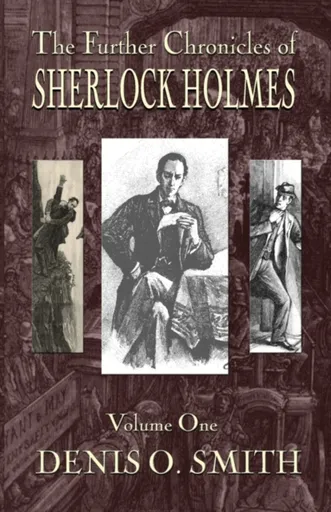 The Further Chronicles of Sherlock Holmes - Volume 1 - Denis O Smith