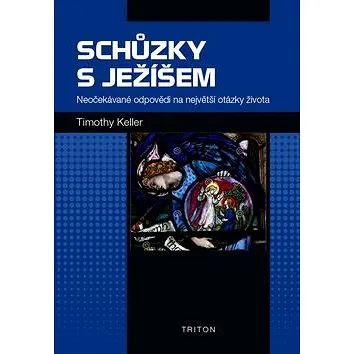 Schůzky s Ježíšem: Neočekávané odpovědi na největší otázky života (978-80-7553-312-8)