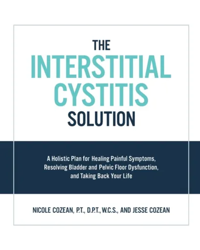 The Interstitial Cystitis Solution - Jesse Cozean, Nicole Cozean