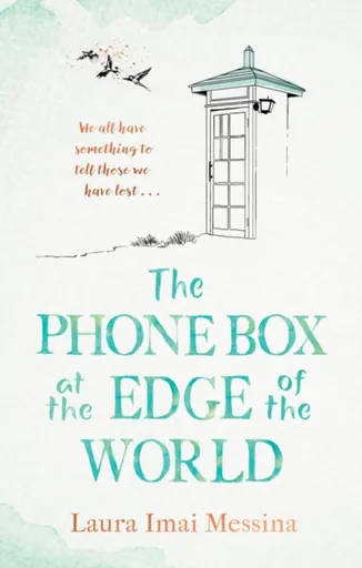 The Phone Box at the Edge of the World - Laura Imai Messina