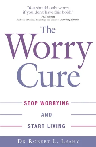 The Worry Cure - Dr Robert L. Leahy