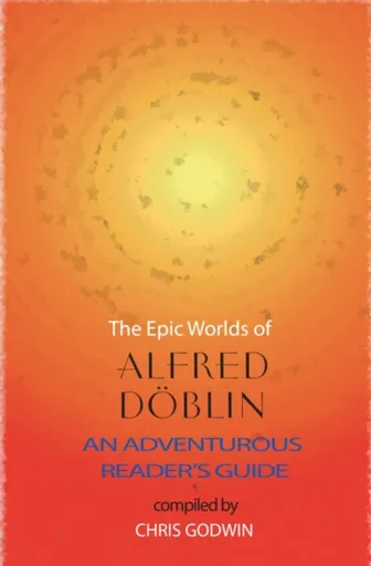 The The Epic Worlds of Alfred Doblin - Alfred Döblin