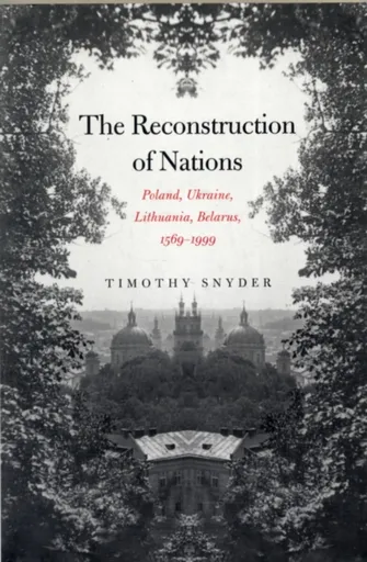 The Reconstruction of Nations - Timothy Snyder