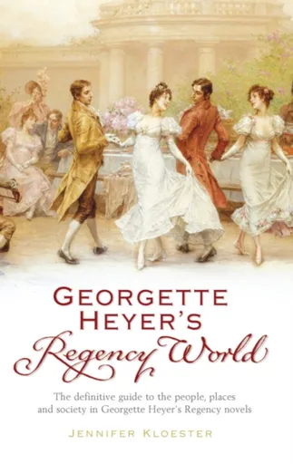 Georgette Heyer's Regency World - Jennifer Kloester