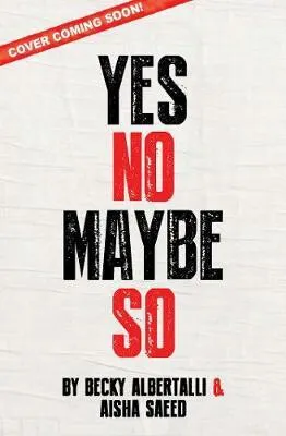 Yes No Maybe So - Aisha Saeed, Becky Albertalli