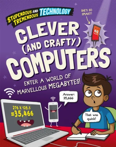 Stupendous and Tremendous Technology: Clever and Crafty Computers - Claudia Martin