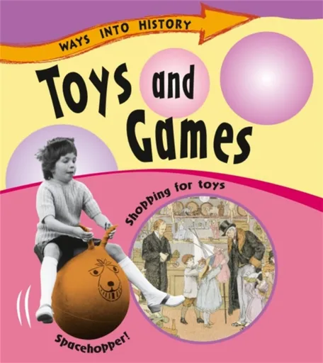 Ways Into History: Toys and Games - Sally Hewitt