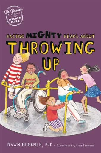 Facing Mighty Fears About Throwing Up - Dawn Huebner