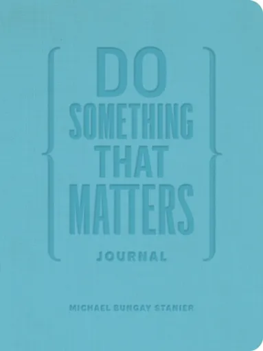 Do Something That Matters Journal - Michael Bungay Stanier
