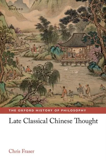 Late Classical Chinese Thought - Chris  Fraser
