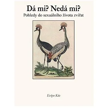 Dá mi? Nedá mi? Pohledy do sexuálního života zvířat (978-80-86713-66-3)