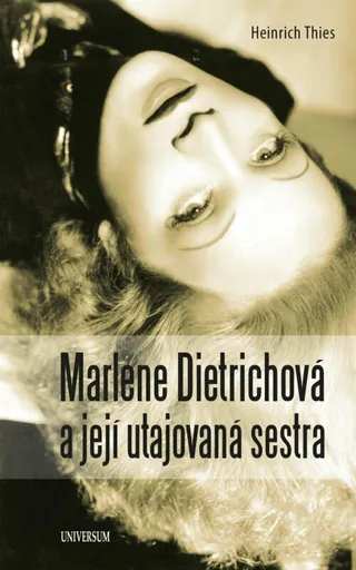 Marlene Dietrichová a její utajovaná sestra - Thies Heinrich