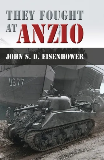 They Fought at Anzio - Mr. John S. D. Eisenhower