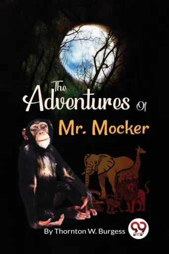 The Adventures of Mr. Mocker - Thornton W. Burgess