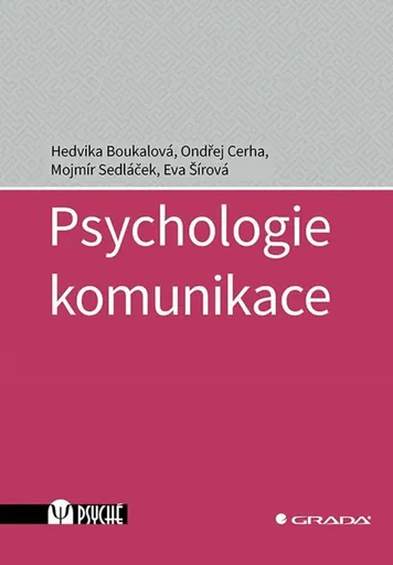 Psychologie komunikace - Hedvika Boukalová, Mojmír Sedláček, Ondřej Cerha, Eva Šírová