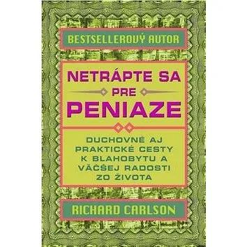 Netrápte sa pre peniaze: Duchovné aj praktické cesty k blahobytu a väčšej radosti zo života (978-80-8109-254-1)