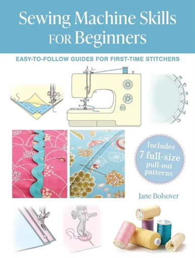 Sewing Machine Skills for Beginners - Jane Bolsover