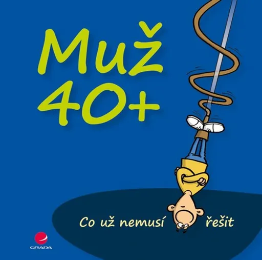Muž 40+ Co už nemusí řešit - Michael Kernbach, Miguel Fernandez