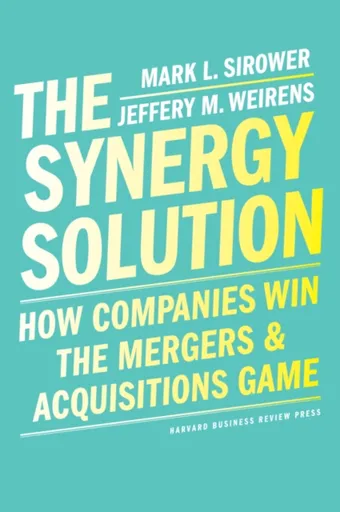 The Synergy Solution - Jeff Weirens, Mark Sirower