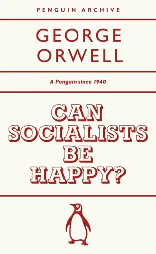 Can Socialists be Happy? - George Orwell