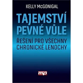Tajemství pevné vůle: Řešení ro všechny chronické lenochy (978-80-7261-429-5)
