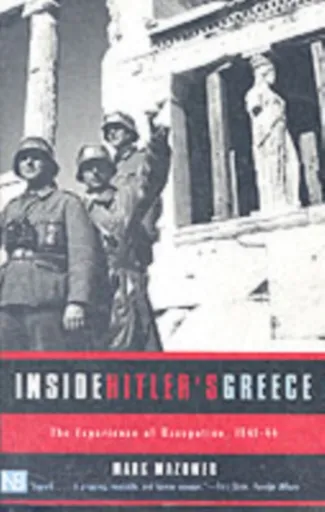 Inside Hitler's Greece - Mark Mazower