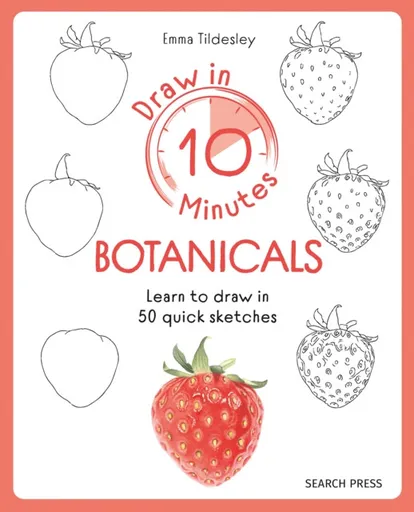 Draw in 10 Minutes: Botanicals - Emma Tildesley