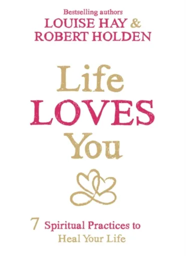 Life Loves You - Robert Holden, Hay Louise