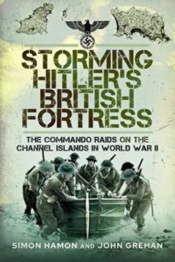 Storming Hitler's British Fortress - Grehan John, Simon Hamon