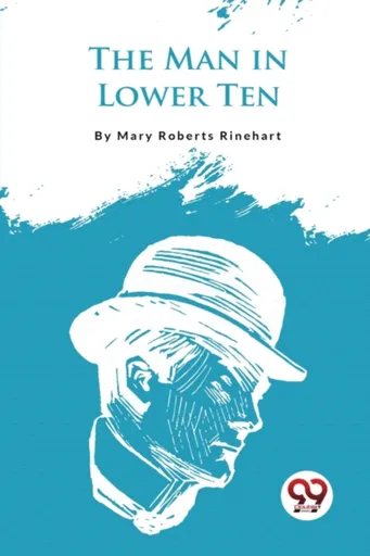 The Man in Lower Ten - Mary Roberts Rinehart