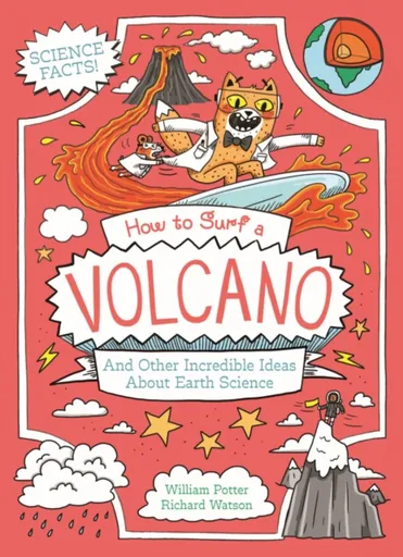 How to Surf a Volcano and Other Incredible Ideas About Earth Science - William Potter