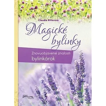 Magické bylinky: Znovuobjavené znalosti bylinkárok (978-80-8204-051-0)