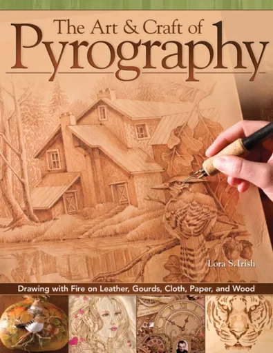 The Art & Craft of Pyrography - Irish S. Lora